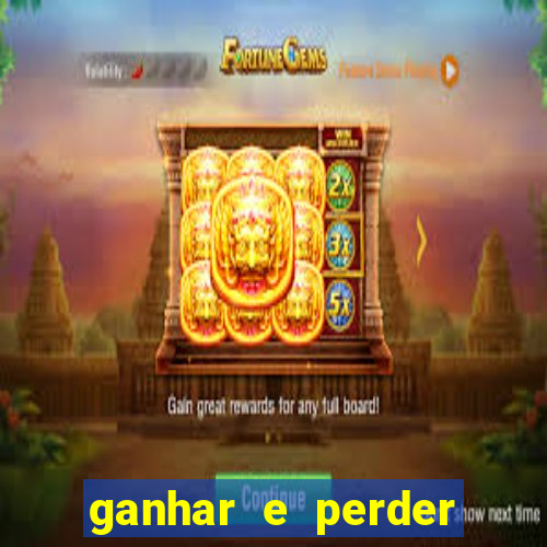 ganhar e perder faz parte do jogo frases